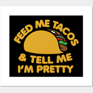 Feed me Tacos and tell me I'm pretty Posters and Art